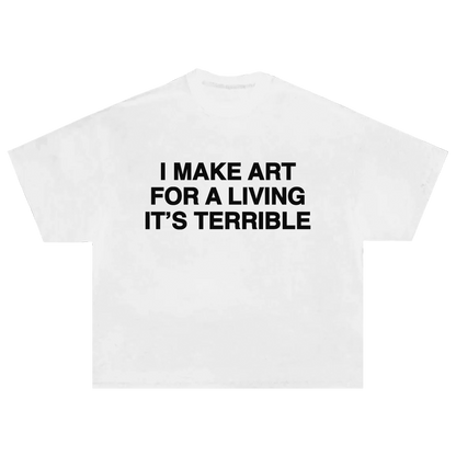 I MAKE ART FOR A LIVING TEE - WHITE